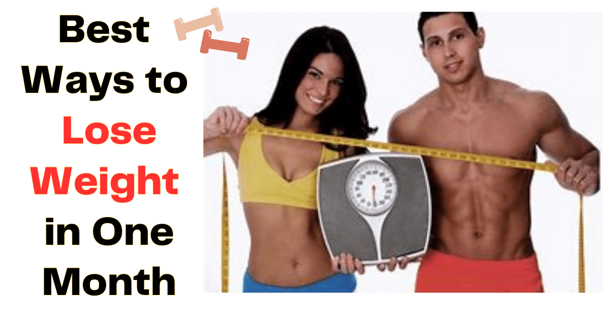 Best Ways to Lose Weight in One Month